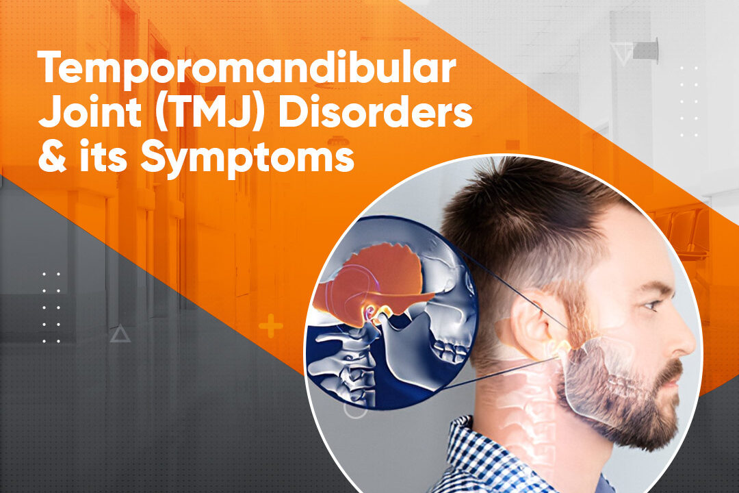 Temporomandibular Joint (TMJ) Disorders & its Symptoms